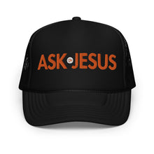 Load image into Gallery viewer, UTO IV &quot;ASK JESUS&quot; Foam Trucker Hat
