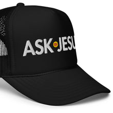 Load image into Gallery viewer, UTO IV &quot;ASK JESUS&quot; Foam Trucker Hat
