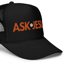 Load image into Gallery viewer, UTO IV &quot;ASK JESUS&quot; Foam Trucker Hat
