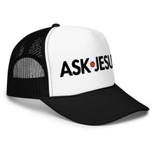 Load image into Gallery viewer, UTO IV &quot;ASK JESUS&quot; Foam Trucker Hat
