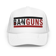 Load image into Gallery viewer, UTO IV &quot;BAN GUNS&quot; Foam Trucker Hat
