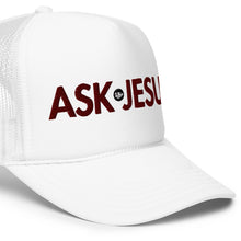 Load image into Gallery viewer, UTO IV &quot;ASK JESUS&quot; Foam Trucker Hat
