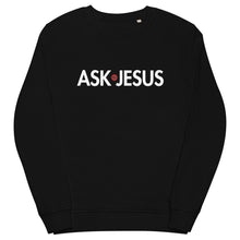 Load image into Gallery viewer, UTO IV &quot;ASK JESUS&quot; Unisex Organic Sweatshirt
