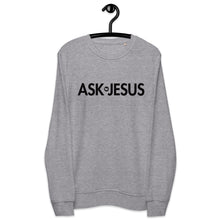 Load image into Gallery viewer, UTO IV &quot;ASK JESUS&quot; Unisex Organic Sweatshirt
