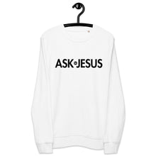 Load image into Gallery viewer, UTO IV &quot;ASK JESUS&quot; Unisex Organic Sweatshirt
